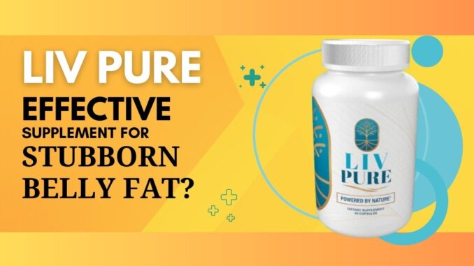 Featured Image of Liv Pure: The Ultimate Fat Burning Supplement Need! blog post