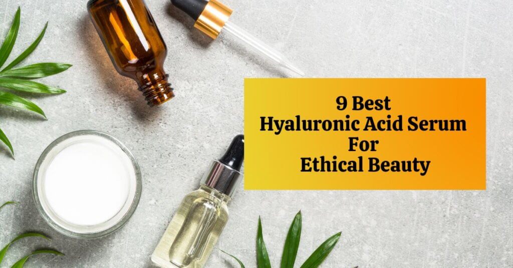 Featured Image of 9 Best Hyaluronic Acid Serum For Ethical Beauty